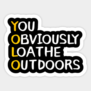 You Obviously Loathe Outdoors Sticker